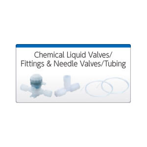 Chemical Liquid Valves/ Fittings & Needle Valves/ Tubing